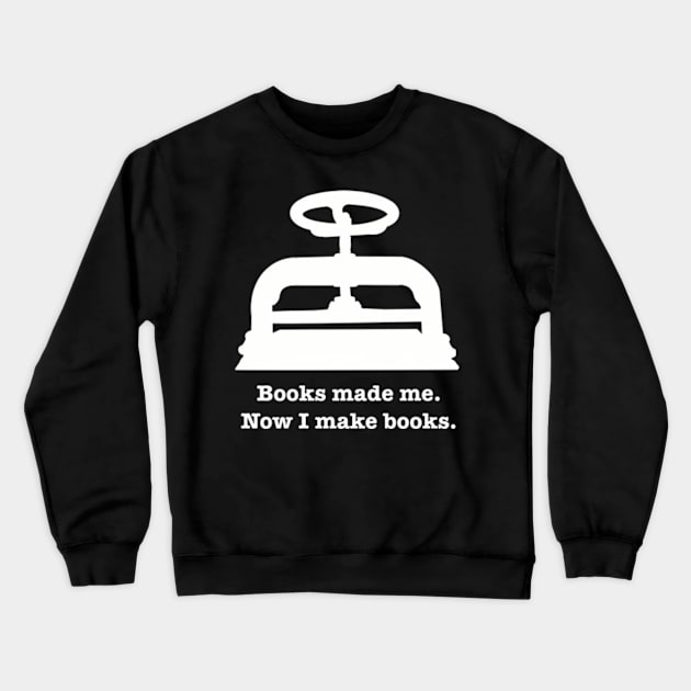 Books made me. Now I make books. Crewneck Sweatshirt by SeveralDavids